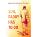 Son, Daddy Has To Go