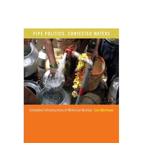Pipe Politics, Contested Waters: Embedded Infrastructures of Millennial Mumbai
