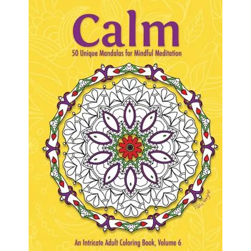 Calm: 50 Unique Mandalas for Mindful Meditation (an Intricate Adult Coloring Book, Volume 6)
