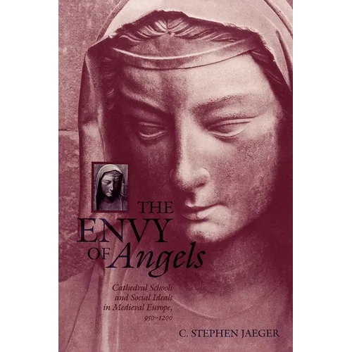 The Envy of Angels: Cathedral Schools and Social Ideals in Medieval Europe, 950-1200
