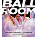 Ballroom: A History, a Movement, a Celebration