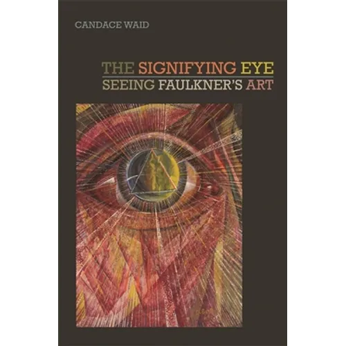 The Signifying Eye: Seeing Faulkner's Art