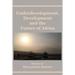 Underdevelopment, Development and the Future of Africa