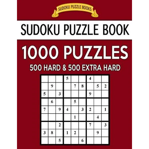 Sudoku Puzzle Book, 1,000 Puzzles, 500 HARD and 500 EXTRA HARD: Improve Your Game With This Two Level BARGAIN SIZE Book
