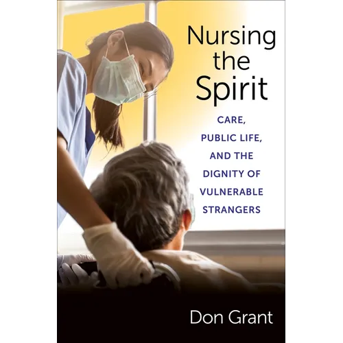 Nursing the Spirit: Care, Public Life, and the Dignity of Vulnerable Strangers