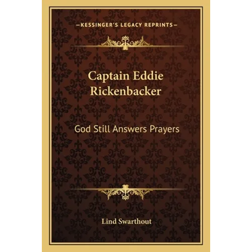 Captain Eddie Rickenbacker: God Still Answers Prayers