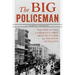 The Big Policeman: The Rise and Fall of America's First, Most Ruthless, and Greatest Detective