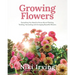 Growing Flowers: Everything You Need to Know about Planting, Tending, Harvesting and Arranging Beautiful Blooms (Flower Gardening, Beautiful Flowers t