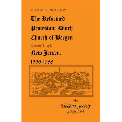 Dutch Genealogy: The Reformed Protestant Dutch Church of Bergen [Jersey City], New Jersey, 1666-1788