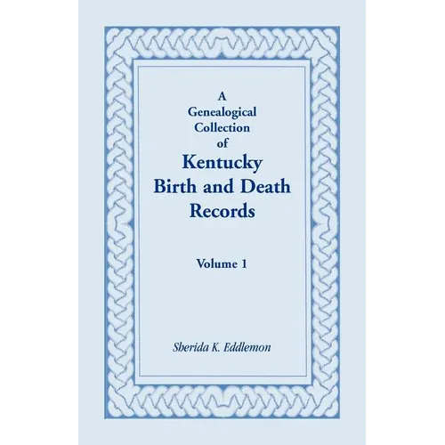 A Genealogical Collection of Kentucky Birth and Death Records, Volume 1