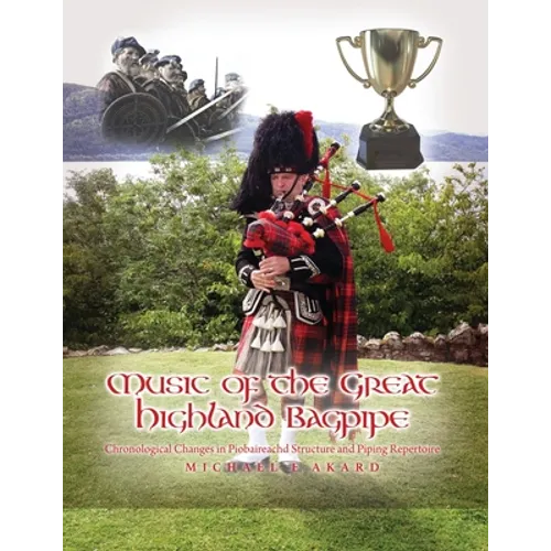Music of the Great Highland Bagpipe: Chronological Changes in Piobaireachd Structure and Piping Repertoire