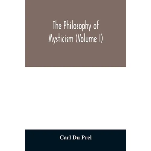 The philosophy of mysticism (Volume I)