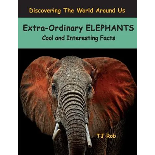 Extra-Ordinary Elephants: Cool and Interesting Facts (Age 5 - 8)