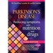 Parkinson's Disease - Reducing Symptoms with Nutrition and Drugs 2017 Revised Edition