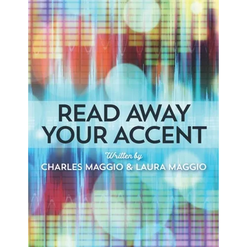 Read Away Your Accent: Be understood...the first time you say something!