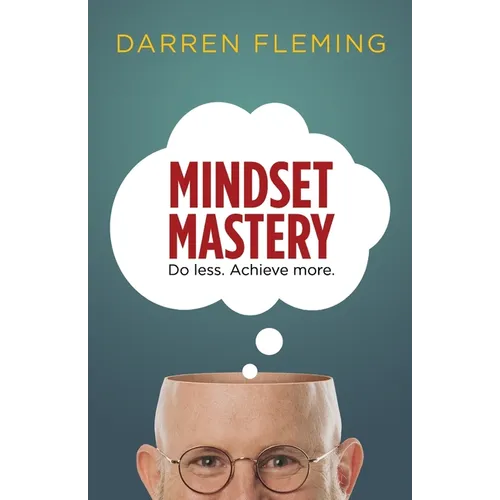 Mindset Mastery: Do less. Achieve more.