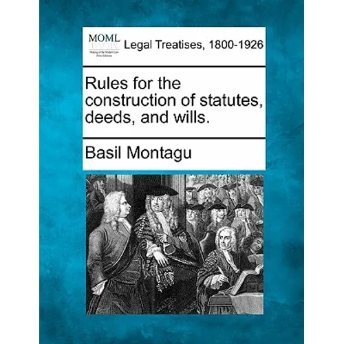 Rules for the Construction of Statutes, Deeds, and Wills.