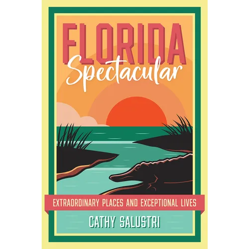Florida Spectacular: Extraordinary Places and Exceptional Lives