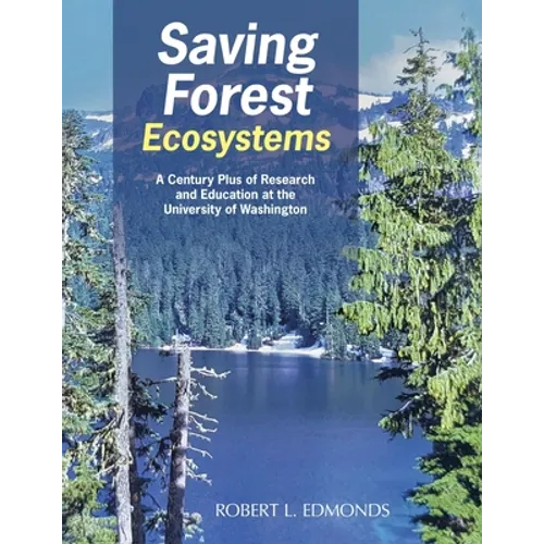 Saving Forest Ecosystems: A Century Plus of Research and Education at the University of Washington