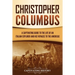 Christopher Columbus: A Captivating Guide to the Life of an Italian Explorer and His Voyages to the Americas