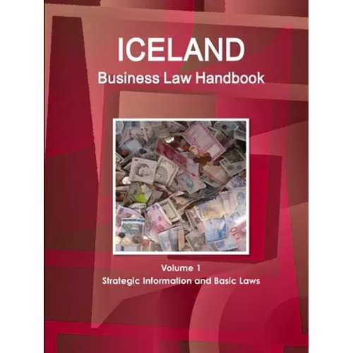 Iceland Business Law Handbook Volume 1 Strategic Information and Basic Laws