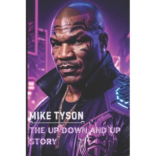 Mike Tyson: The Up Down and Up Story