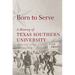 Born to Serve: A History of Texas Southern University Volume 14