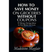 How to Save Money on Groceries Without Coupons: 35 Money-Saving Ideas to Eat Better for Less