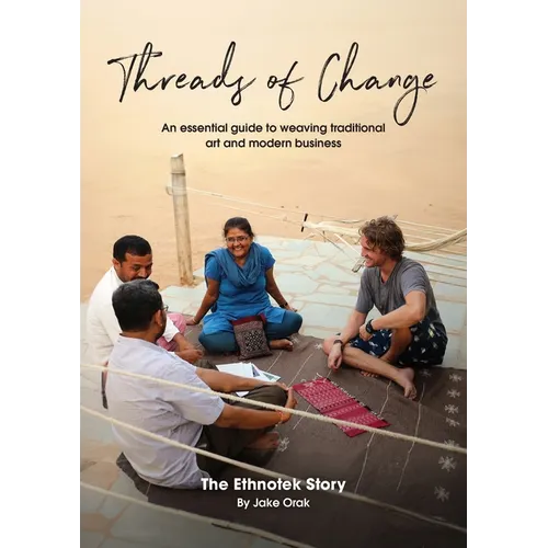 Threads of Change: An Essential Guide To Weaving Traditional Art & Modern Business