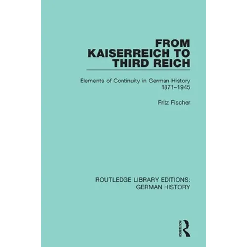 From Kaiserreich to Third Reich: Elements of Continuity in German History 1871-1945