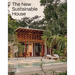 The New Sustainable House: Planet-Friendly Home Design