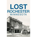 Lost Rochester, Minnesota