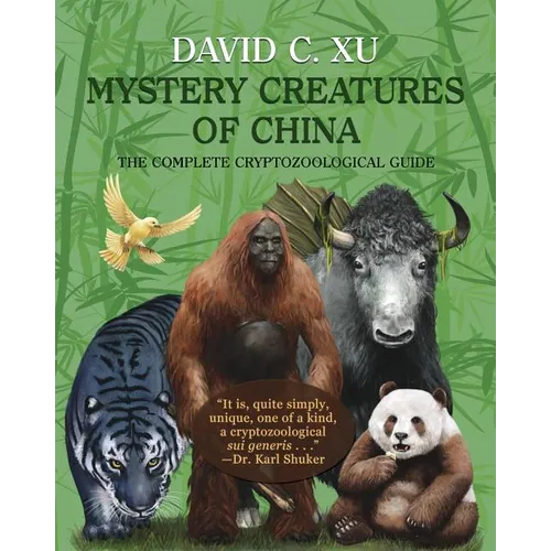 Mystery Creatures of China: The Complete Cryptozoological Guide