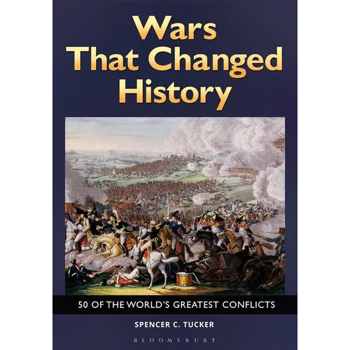 Wars That Changed History: 50 of the World's Greatest Conflicts