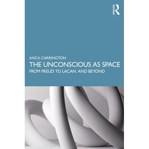 The Unconscious as Space: From Freud to Lacan, and Beyond