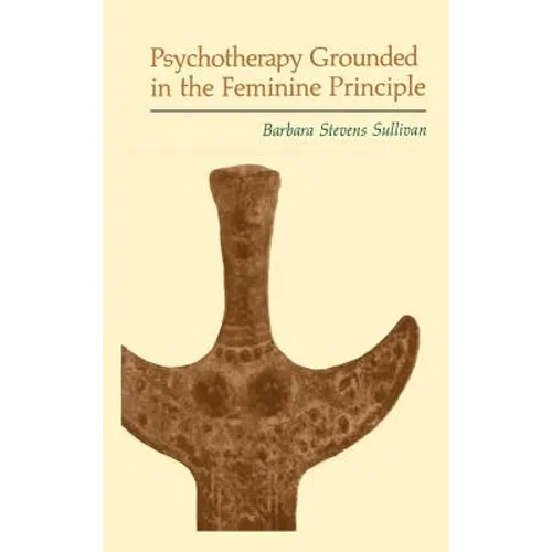 Psychotherapy Grounded in the Feminine Principle
