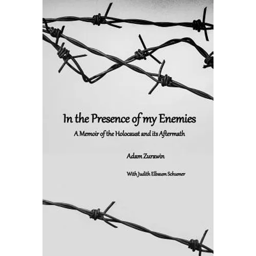 In the Presence of my Enemies: A Memoir of the Holocaust and its Aftermath