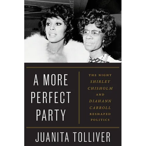A More Perfect Party: The Night Shirley Chisholm and Diahann Carroll Reshaped Politics