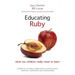 Educating Ruby: What Our Children Really Need to Learn