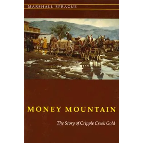 Money Mountain: The Story of Cripple Creek Gold