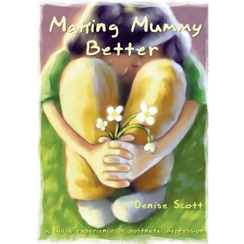 Making Mummy Better: a childs experience of postnatal depression