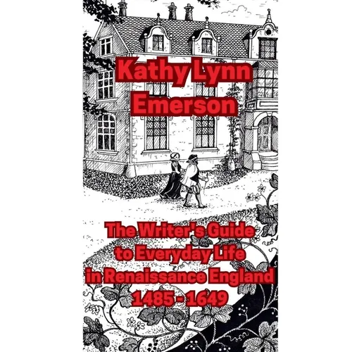The Writer's Guide to Everyday Life in Renaissance England