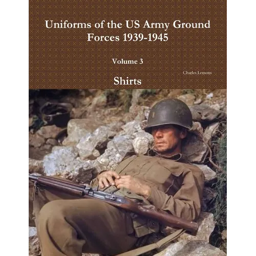 Uniforms of the US Army Ground Forces 1939-1945, Volume 3, Shirts