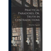 Practical Paradoxes, Or, Truth in Contradictions