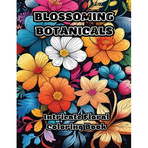 Blossoming Botanicals: Intricate Floral Coloring Book
