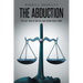 The Abduction: The True* Story of How the Legal System Failed a Child