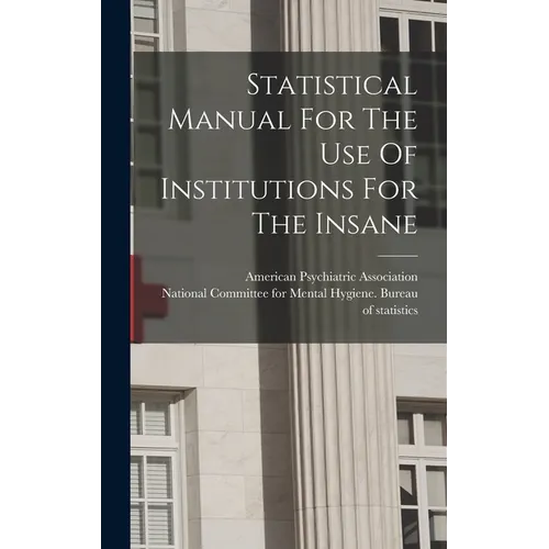 Statistical Manual For The Use Of Institutions For The Insane