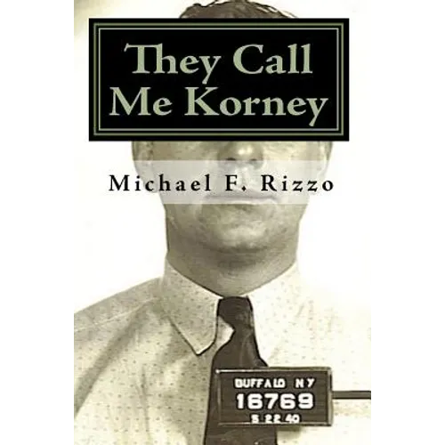 They Call Me Korney: The True Story of Buffalo's Korney Gang