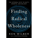 Finding Radical Wholeness: The Integral Path to Unity, Growth, and Delight