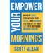 Empower Your Mornings: Wake Up Early, Strengthen Your Focus, and Maximize the Quality of Your Life with a Dynamic Morning Routine
